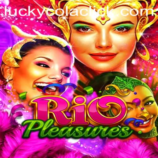 Discover the Excitement of RioPleasures: A Complete Guide to the Game with Incorporation of Luckycola Click